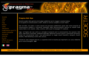 pragma-adv.com: Pragma ADV SpA
Pragma Adv Spa, Via Campagnola, 40       24126 Bergamo   P.IVA 02887990162    Telefono: 035 318322 r.a.    Fax: 035 320358   Email: info@pragmaadv.it