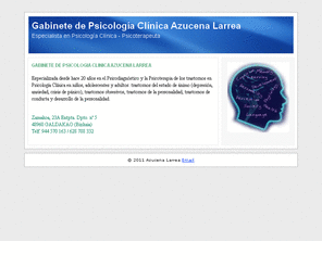 azucenalarrea.es: Gabinete de Psicología Azucena Larrea
Gabinete de Psicología Azucena Larrea Urrutia. Psicóloga Especialista en Psicología Clínica y Psicoterapeuta acreditada por el COP y la FEAP. Galdakao (Bizkaia)  944570163 / 628788332