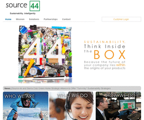 sustainabilityoutsourcing.com: Source 44 - Sustainability. Intelligently.
Source 44 is a data management company that stores and maintains a large volume of raw material and product sustainability data profiles for instant access by manufacturers, distributors, suppliers and customers.