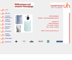 horstmann-sanitaer-heizung.de: Ulf Horstmann: Gas - und Wasserinstallateurmeister - Sanitr-Heizungstechnik
Das Gas- und Wasserinstallationsunternehmen: Installation, Neubau, Sanierung, Reparatur und Service