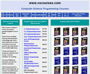 cscourses.com: C, C  , C#, java, Asp, VB, .Net Programming Courses by Email
Learn C, C  , C#, Java, HTML, JavaScript,VB, ASP, .Net  from an E-Book. It's like having your own Personnel Instructor!