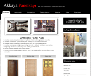 amerikanpanelkapi.net: AMERİKAN PANEL KAPI |  AMERİKAN PANEL KAPI FİYATLARI | Amerikan Panel Kapılar | Amerikan Panel Kapı Fiyatları | Amerikan Panel Kapı İstanbul |  Amerikan Panel Kapı Modelleri | Amerikan Panel Kapı Boyası | Amerikan Panel Kapı fiyat | Amerikan Panel Kapı Özellikleri | İç oda Kapısı | amerikan Panel Kapı modelleri | Mobilya Kapı | Ahşap Kapı | Mobilya Kapı | Amerikan Panel Kapı Fiyatları | mobilya Kapı | Amerikan Kapı Fiyatları | Amerikan Kapı Desenleri | Kapı Firması | amerikan Kapı İmalatı | amerikan panel Kapı Firmaları
Amerikan Panel Kapi, Akkaya Kapı Olarak Siz değerli müşterilerimize Amerikan Kapı hizmetini güvenilir ve dayanıklı kapı imal etmekten gurur duyuyoruz, Amerikan panel kapı Modelleri, Amerikan Kapı Sistemleri, Amerikan Panel Kapı Fiyatları, Amertikan Panel Kapı Desenleri, Ahşap Kapı, Mobilya kapı, Hakkında herşeyi bulabileceğiniz tek web sitesi..