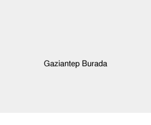 gaziantepburada.com: Gaziantep Burada!!!
Bu web sitesi gaziantep ili ile ilgili bilgilere kısa sürede ulaşmanız amacı ile oluşturulmuştur.