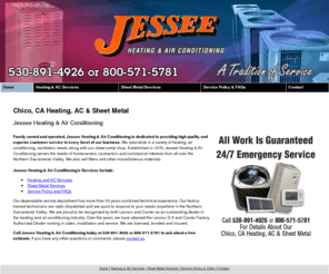 jesseeheatingandair.com: Heating, AC & Sheet Metal Chico, CA ( California )
Jessee Heating & Air Conditioning located in Chico, CA provides heating, air conditioning and sheet metal services.  Call 530-891-4926 today.