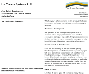 lts.com: Los Trancos Systems
Real estate developers, specializing in
foreclosing or in-default homes and in houses for seniors to age in place.