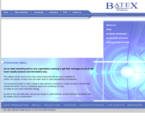 batex.co.uk: VIDEO PRODUCTION in Suffolk, UK - Professional videography for streaming on websites
Specialising in videography - corporate FILM, VIDEO and DVD production. We also provide videos that can stream as FLASH VIDEO