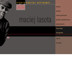 maciej-lasota.com: Znaki graficzne grafika użytkowa opakowania ilustracje fotografia Maciej Lasota
Studio Grafiki Użytkowej działa od 1979 r. Projektowanie i realizacja wszelkich form graficznych - reklamowych i użytkowych.