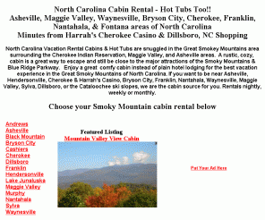 northcarolinacabinrental.com: North Carolina Cabin Rental, NC Smokey Mountains
Vacation Cabin Rentals in North Carolina Great Smokey Mountains near National Park, Harrahs Cherokee Casino, Asheville, Maggie Valley