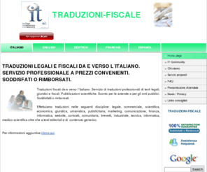 traduzioni-fiscale.com: TRADUZIONI LEGALI E FISCALI DA E VERSO L´ITALIANO. SERVIZIO PROFESSIONALE A PREZZI CONVENIENTI. SODDISFATI O RIMBORSATI. | TRADUZIONI-FISCALE
Traduzioni fiscali da e verso l´Italiano. Servizio di traduzioni professionali di testi legali, giuridici e fiscali. Pubblicazioni scientifiche. Sconto per le aziende e per gli enti pubblici. Soddisfatti o rimborsati.