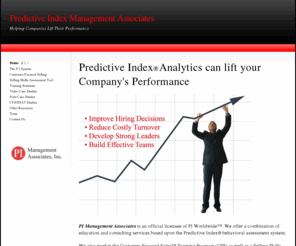 pi-mgmt.com: PI Management Associates | Predictive Index Survey
Licensee of the Predictive Index Behavioral Assessment System. The PI Survey isn't a personality test; it's an assessment of employee motivation, behaviors and drives.