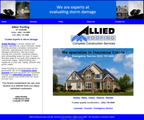 alliedroof.net: Allied Roofing of Louisville Ky - We specialize in insurance claims
Allied Roofing is a full-service home improvement company that can handle all of your roof, siding, window,and gutter needs with all types of roofing and gutter systems. We specialize in insurance claims. We are also experts at evaluating damage and taking the guesswork out of the insurance claim process and the restorative process.