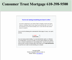 consumertrust.net: Consumer Trust Mortgage, Allentown, PA
Consumer Trust Mortgage - mortgage company providing competitive, fixed rate mortgages. Compare rates from other lenders and then give Consumer Trust Mortgage a call. You will get personalized, professional service along with the most competitive products available today! 