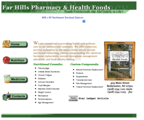 farhillspharmacy.com: Far Hills Pharmacy
Far Hills Pharmacy Health Foods located in Bedminster NJ. Provides compounding prescriptions, nutrition consultations, Health Foods, Supplements, Yoga.