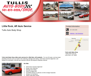 tullisautobody.com: Auto Service Little Rock, AR - Tullis Auto Body Shop
Tullis Auto Body Shop offers auto services for Little Rock, AR residents. We provide damage free towing and buy wrecked vehicles. Call 501-859-0228.