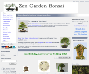 zengardenbonsai.com: Bonsai & Home Patio Garden Decor at ZenGardenBonsai.com
At Zen Garden Bonsai and Backyard you can buy Bonsai. Indoor and outboor bonsai trees are  unique gift ideas and complement your Garden Decor. We have other backyard ideas for bird lovers and many garden gifts including garden lighting and a spectacular selection of stained glass.