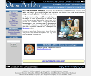 odeon-artdeco.com: Art Deco Ceramics and Glassware - Odeon Art Deco, UK
Art Deco Ceramics and 20th Century Glassware by Odeon Art Deco UK. Secure online sales of a wide range of pottery and glass by Shelley, Doulton, Poole, Myott, Shelley and many more