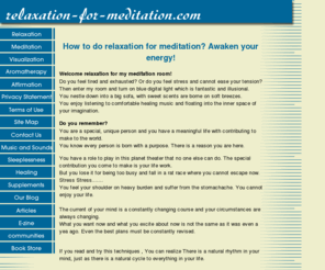 relaxation-for-meditation.com: Relaxation for Meditation
Relaxation for meditation bring you valuable infomation about stress relief,relaxation,meditation and aromatherapy and tools,then your awakening energy flowing in every area of your life.