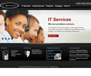 znetworks.info: Z Networks Inc — Your technology partner
Z Networks Computer Consulting Inc, is a provider of technology consulting services, Technology management and managed IT solutions.Client's include: Engineering, Financial Brokers and holding Companies, Advertising Agencies, HealthCare Providers, Manufacturing and Distribution companies.