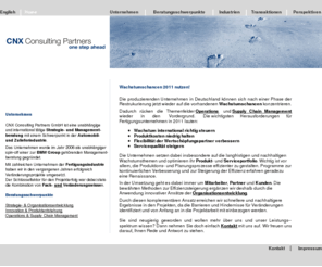 cnx-consulting.com: CNX Consulting Partners
CNX Consulting wurde im Jahr 2006 von ehemaligen Mitarbeitern einer zu BMW Group gehörenden Managementberatung gegründet. Der Schwerpunkt der Beratung liegt auf den Themen Strategie für profitables Wachstum, Innovation, Technologiestrategie, Produktentwicklung, Planung und Optimierung der Inbound und Outbound Logistik sowie Supply Chain Management, Ersatzteilmanagement und After Sales Services