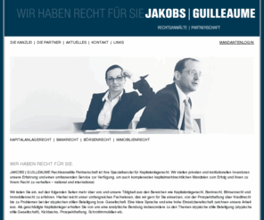 jakobsguilleaume.com: Jakobs | Guilleaume - Wir haben Recht für Sie - Atypisch stille Beteiligung | Prospekthaftung | Kapitalanlagerecht
Jakobs | Guilleaume Rechtsanwälte Partnerschaft ist Ihre Spezialkanzlei für Kapitalanlagerecht. Wir beraten Sie zu Themen wie Prospekthaftung und atypische stille Beteiligung bzw. Gesellschaft und auch in Fällen von Anlagebetrug. Ihr Fachanwalt für Bankrecht.