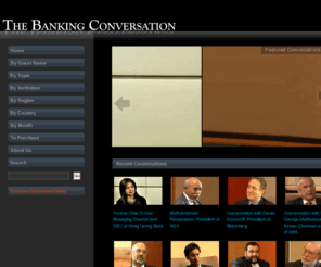 thebankingconversation.com: The Banking Conversation
Thebankingconversation.com captures the profile and thinking of the major global personalities and institutions that are shaping the financial services industry today. The interviews are designed for the education and debate of all professionals in the financial services industry. Specifically, regulators, investors in banks, practitioners looking for best practices to emulate, bankers looking to understand their counter-parties and related markets better, and the general reader will find the short but incisive interviews useful. The interviews are anchored by Emmanuel Daniel and his colleagues, all world class professional industry analysts and writers.