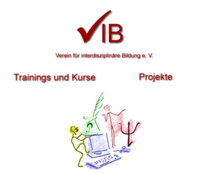 vib-ev.de: VIB - der Verein mit Bildung
Trainings und Seminare auf höchstem Niveau. Interdisziplinäre Konzeption und Durchführung von Bildungsveranstaltungen. Anerkannter Bildungsträger nach dem Hessischen Bildungsurlaubsgesetz.