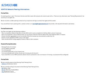as47316.net: AS47316 Peering Informations - Engine Networks NOC
ENGINE Networks operate a datacenter in our headquarter in Zürich, furthermore we have more datacenter and PoPs in Bern, Geneva, Turin, Milan, Paris and London