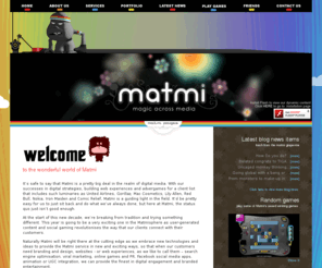 matmi.co.uk: Viral Games Advergames Viral Marketing Web Design by Matmi New Media Ltd
We are no ordinary new media agency - Award-winning New Media solutions - Advergames, Viral Games, Viral Marketing Online Marketing and Web Design