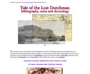 lost-dutchman.com: Tale of the Lost Dutchman: bibliography, notes and chronology
A descriptive annotated bibliography of books on the Lost Dutchman Mine, Jacob Waltz and the Superstition Mountains in Arizona