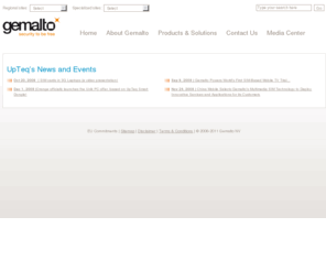 upteq.com: Innovative product offer for Mobile Network Operators from Gemalto
Our position as world leader in the provision of SIM cards, software and services to the mobile industry is built on our unrivalled understanding of the wireless marketplace, combined with our ability to exploit and extend the capabilities of our products and services to match the precise needs of our clients. Now we are building on that heritage, to deliver the highly integrated, secure services they require to compete in today’s communications world.