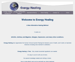 energy-healing.org: Energy Healing
A new Alternative Healing Method that regenerates the Human Immune System Raising the General Level of Health, and it works on bacterial infections including ones resistant to antibiotics