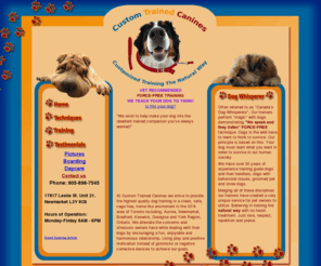 custom-canine.com: Custom Trained Canines - Training, Daycare and Boarding Facility
Training, daycare, boarding in an Enormous, clean homelike faucility. Jaw dropping fast lasting results.