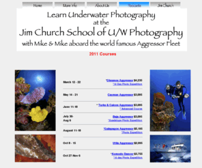 jimchurchdigitalunderwaterphotoschool.com: Jim Church School of Digital Underwater Photography
Learn Underwater Photography on a fun filled, great diving vacation. Mike Mesgleski & Mike Haber teach The Jim Church School of UW Photography's Digital & Film courses aboard the Aggressor Fleet of Live-Aboard Dive Yachts.