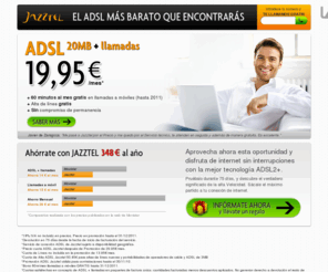 jazztelenoferta.com: Jazztel: ADSL 20Mb máxima velocidad sin compromiso de permanencia
Muévete al ADSL 20Mb de Jazztel, con llamadas nacionales y Router Wifi Gratis, sin compromiso de permanencia y no pagues de más.