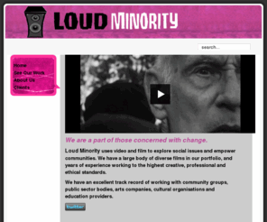 loudminority.co.uk: Loud Minority
Loud Minority is a video production company based in East London with a wide range of expertise in documentary, education, training, promotion, arts and events.