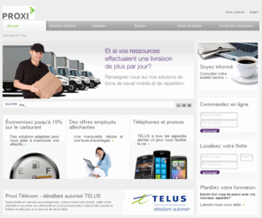 proxitelecom.com: Proxi Télécom - Détaillant autorisé TELUS
Proxi Télécom est un détaillant autorisé TELUS depuis 1999, déservant localement la grande région du Montréal métropolitain, mais aussi nationalement ses clients corporatifs d'un océan à l'autre. Spécialiste des solutions de gestion de flottes de véhicules et de géopositionnement, ainsi que des technologies sans-fil utilisées en entreprise.