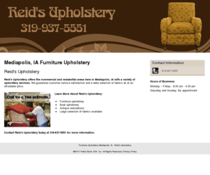 reidsupholstery.com: Furniture Upholstery Mediapolis, IA - Reid's Upholstery
Reid's Upholstery provides commercial and residential upholstery services to Mediapolis, IA. Call 319-937-5551  for more details.