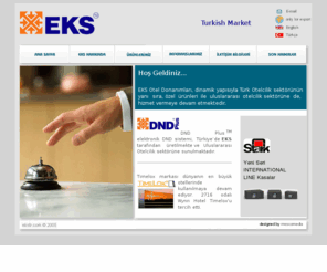 ekstr.com: EKS Otel Donanımları-Hotel Equipments
EKS Otel Donanımları, dinamik yapısıyla Türk Otelcilik sektörünün yanı sıra, özel ürünleri ile uluslararası otelcilik sektörünede,  hizmet vermeye devam etmektedir.