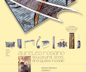 rosano.org: Aureleo Rosano - Sculptural Steel and Glass Mosaic
Sculptor and mosaic artist, Aureleo Rosano combines his passion for working in steel and glass mosaic into works of sculpture, three dimensional wall pieces and architectural details.