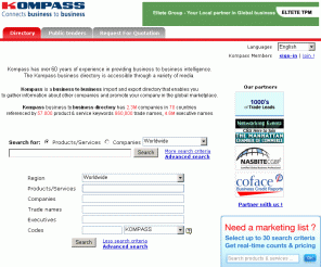 kompass.com: Kompass Business to Business Export Directory, Business Directory, Import Directory
Provider of international and domestic business to business directory. Purchasing Leads (RFQ), European Government Tenders (TVK). Search detailed industry products and services classifications, SIC, NAICS  & Kompass classification search