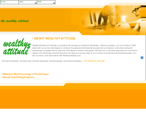 wealthyattitude.com: The Wealthy Attitude
Learn to achieve wealth by conditioning your mind to work for you