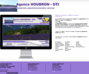 houbron-immobilier.net: agence immobilière HOUBRON - Houbron immobilier - L'immobilier en Drôme, Drôme provençale, Ardèche (sud ardèche),Gard ... Entre Montélimar et Orange, en passant par Pierrelatte, Donzère,Saint Martin d'Ardèche, ... Tous les biens immobiliers dans la Drôme: maisons, appartements, mas, fermes, propriétés ... - contact: Francis Roulet
De Montélimar à Orange, en passant par Bourg St Andéol, Bollène, Donzère ou Pont St Esprit, notre agence immobilière, implantée sur Pierrelatte depuis 30 ans, est présente en Ardèche Méridionale, en Drôme Provençale, dans le Nord Vaucluse et sur le Nord Gard. Contactez nous ! La solution à votre problème de logement passe par notre cabinet.