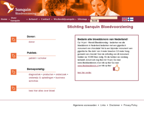sanquin.net: Stichting Sanquin Bloedvoorziening - home new
Stichting Sanquin Bloedvoorziening verzorgt op not-for-profitbasis de bloedvoorziening van Nederland en bevordert de transfusiegeneeskunde.