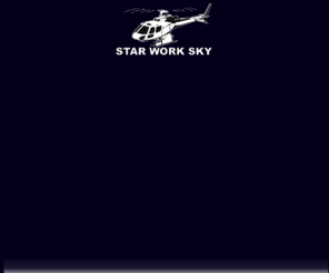 starwork.it: 
Star Work Sky , Servizi aerei con elicotteri, aerotaxi, elitaxi, trasporto carichi con elicottero, lavoro aereo con elicottero, riprese aeree, spargimento sostanze con elicottero, riprese aeree, spot televisivi, foto e riprese, voli panoramici del comprensorio Dolomitico, bellezze naturali e bellezze naturali della costa ligure e costa smeralda, sardegna, trasporti aerei vip, voli panoramici  , noleggio elicottero per eventi speciali , montaggi di precisione, distacco valanghe, elisoccorso