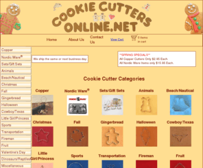 cookiecuttersonline.com: Cookie Cutters From CookieCuttersOnline.com
Cookie Cutters of all kinds and more, Copper and Tin 100% Made in the U.S.A.