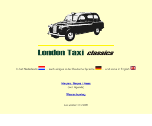 londontaxiclassics.com: london taxi classics
London Taxi classics is een klein bedrijf met de missie, de liefhebber van
de London Taxi modellen aan (technische) informatie en onderdelen te helpen