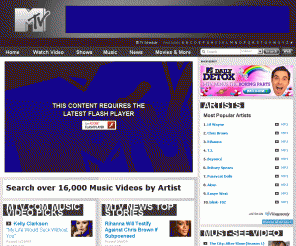 mtv.com: New Music Videos, Reality TV Shows, Celebrity News, Top Stories | MTV
Watch the latest Music Video from your favorite artists. Get up to date Celebrity and Music News. See episodes of your favorite MTV Reality Show. Go into Overdrive to view featured Videos on MTV.com