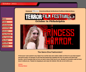 princesshorror.org: TERROR FILM FESTIVAL - Princess Horror
Horror, Fantasy, Sci-fi, Thriller. Annual international Genre Film Festival in Philadelphia. The Claw Awards, Princess Horror, World Class Screenplay Competition.