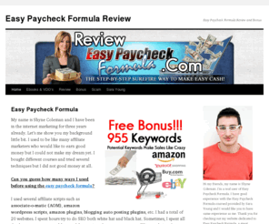 revieweasypaycheckformula.com: Easy Paycheck Formula Review - All information about Easy Paycheck Formula plus bonus
Learn about Easy Paycheck Formula and understand how this system works before making decision. Also get free Easy Paycheck Formula Bonus specially made for you.