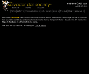 salvadordalifineart.biz: Dali.com
The Salvador Dali Society, World Renowned Experts on collecting Salvador Dali Art, see our inventory from Rare Dali Prints to Original Dali Paintings.